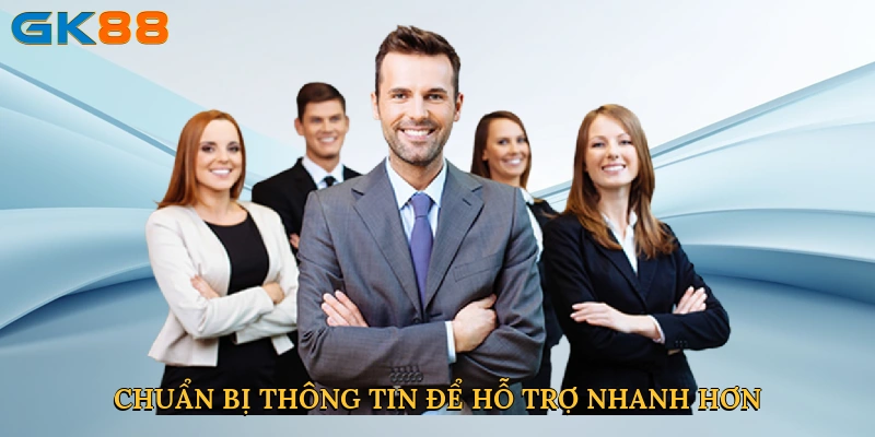 Chuẩn bị thông tin để hỗ trợ nhanh hơn