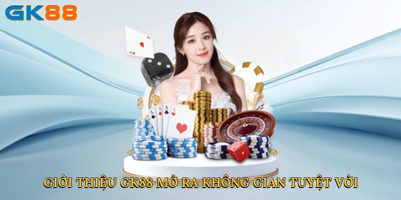 Giới thiệu GK88 mở ra không gian giải trí tuyệt vời