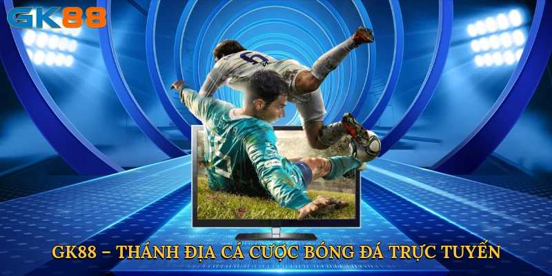 GK88 – Thánh địa cá cược bóng đá trực tuyến