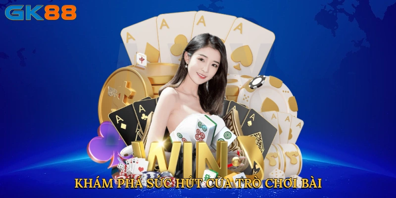 Khám phá sức hút của trò chơi bài
