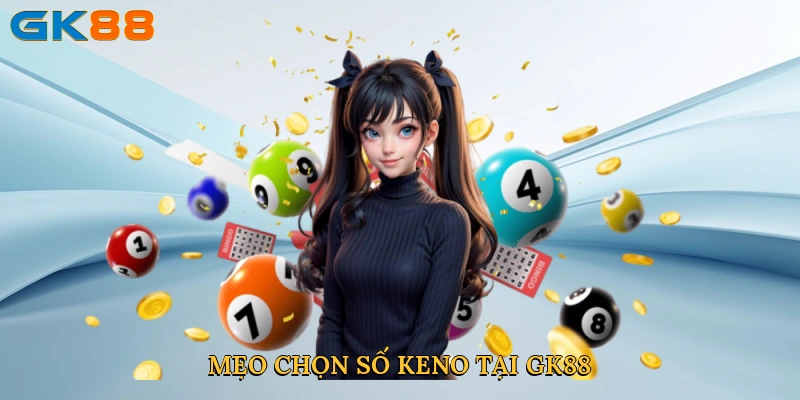 Mẹo chọn số keno tại GK88