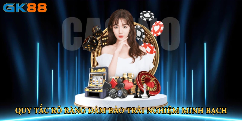 Quy tắc rõ ràng đảm bảo trải nghiệm minh bạch