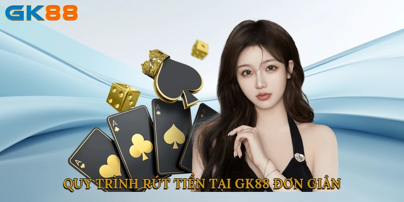 Quy trình rút tiền tại GK88 đơn giản và hiệu quả