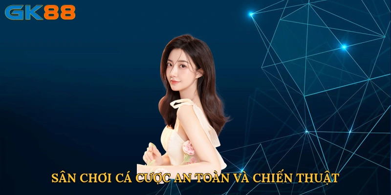 Sân chơi cá cược an toàn và chiến thuật