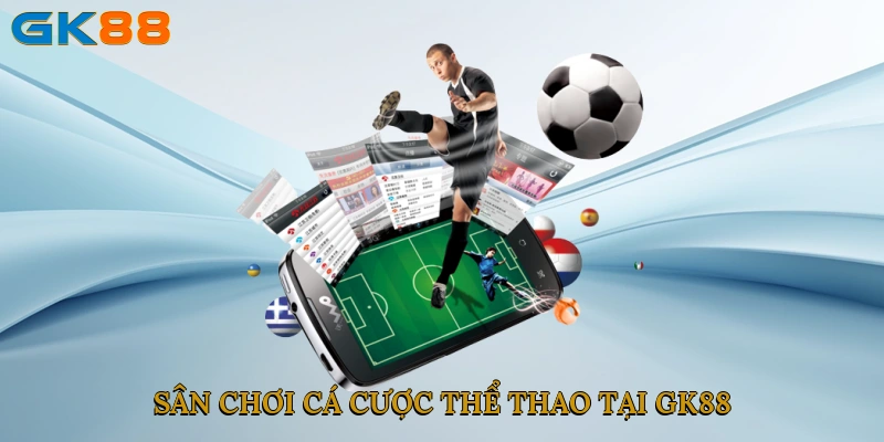 Sân chơi cá cược thể thao tại GK88