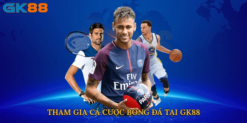 Tham gia cá cược bóng đá tại GK88