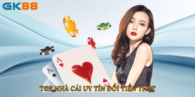 Top nhà cái uy tín đổi tiền thật