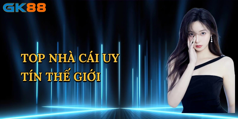 Top Nhà Cái Uy Tín Thế Giới