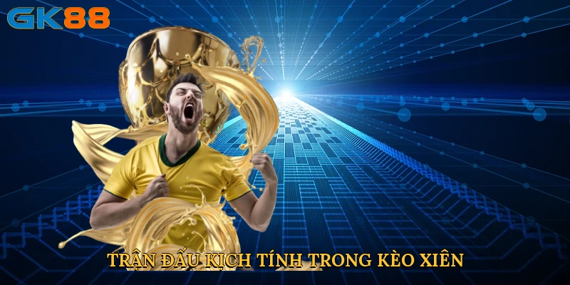 Trận đấu kịch tính trong kèo xiên