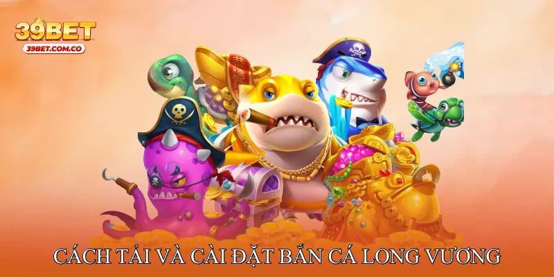 Cách tải và cài đặt Bắn cá Long Vương