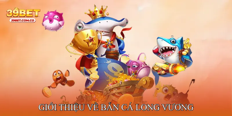 Giới thiệu về Bắn cá Long Vương